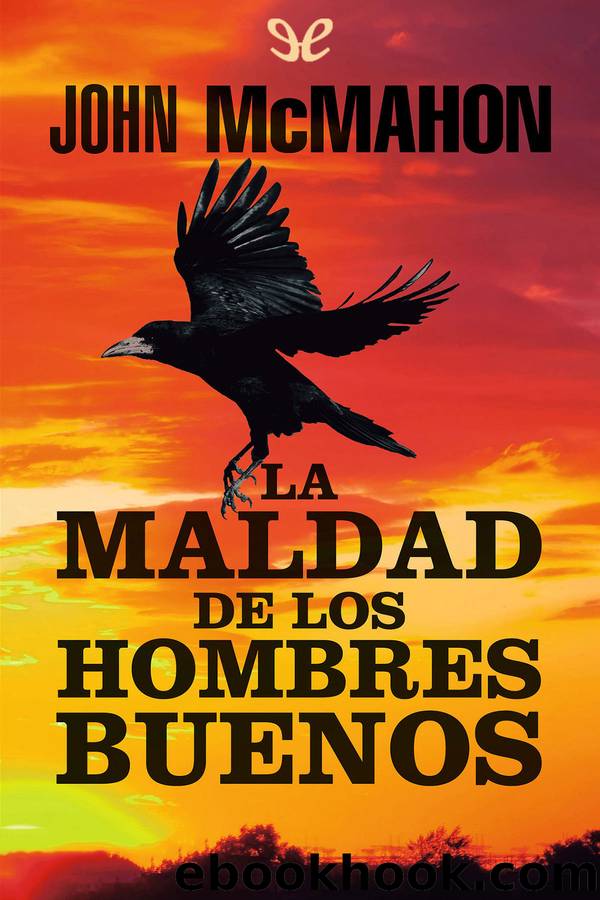 La maldad de los hombres buenos by John McMahon