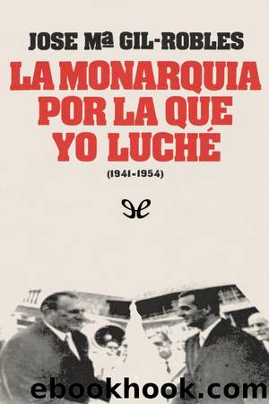 La monarquÃ­a por la que yo luchÃ© by José María Gil-Robles y Quiñones