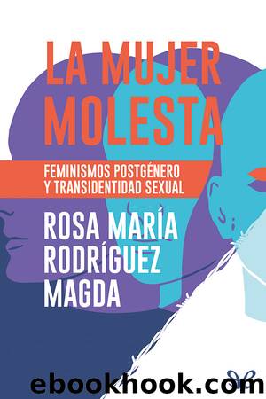 La mujer molesta: feminismos postgÃ©nero y transidentidad sexual by Rosa María Rodríguez