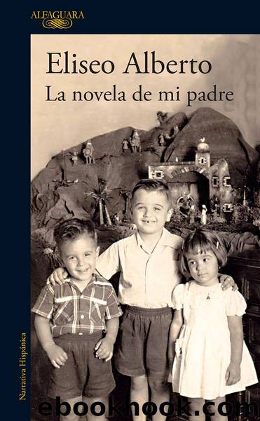 La novela de mi padre by Eliseo Alberto