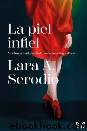 La piel infiel by Lara A. Serodio