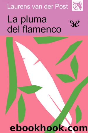 La pluma del flamenco by Laurens Van der Post