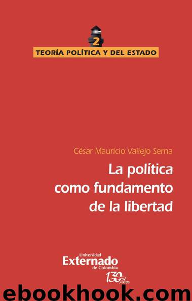 La política como fundamento de la libertad by César Mauricio Vallejo Serna