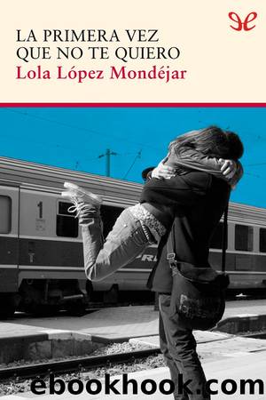 La primera vez que no te quiero by Lola López Mondéjar