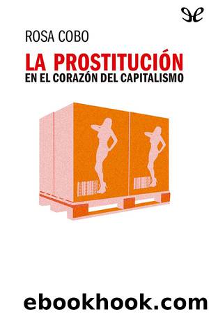 La prostituciÃ³n en el corazÃ³n del capitalismo by Rosa Cobo Bedia