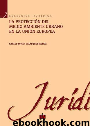 La protección del medio ambiente urbano en la Unión Europea by Carlos Javier Velásquez Muñoz