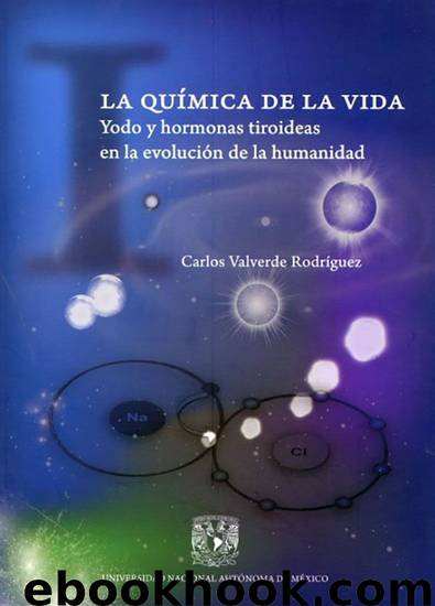 La química de la vida. Yodo y hormonas tiroideas en la evolución de la humanidad by Valverde Rodríguez Carlos