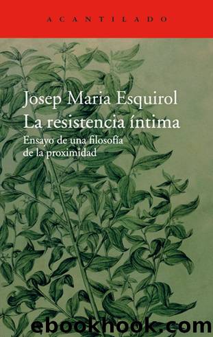 La resistencia íntima. Ensayo de una filosofía de la proximidad by Josep Maria Esquirol