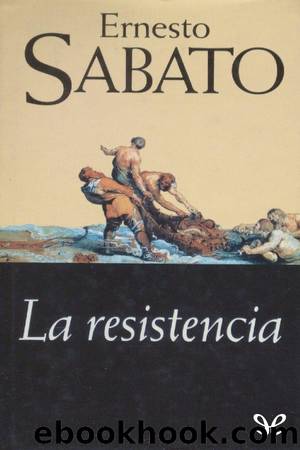 La resistencia by Ernesto Sabato