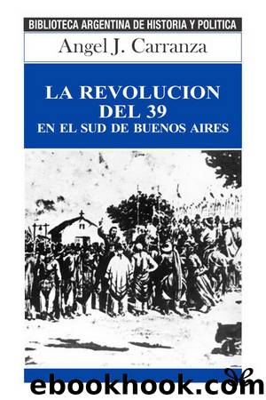 La revoluciÃ³n del 39 en el sud de Buenos Aires by Angel J. Carranza