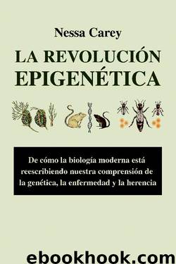 La revolución epigenética. De cómo la biología moderna está reescribiendo nuestra comprensión de la genética, la enfermedad y la herencia. (Spanish Edition) by Nessa Carey