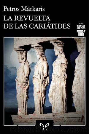 La revuelta de las cariÃ¡tides by Petros Márkaris