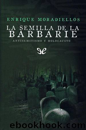 La semilla de la barbarie by Enrique Moradiellos