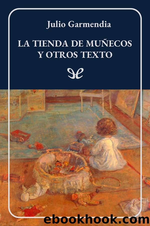 La tienda de muÃ±ecos y otros textos by Julio Garmendia