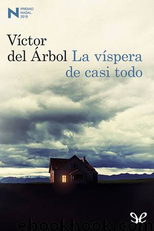 La víspera de casi todo by Víctor del Árbol