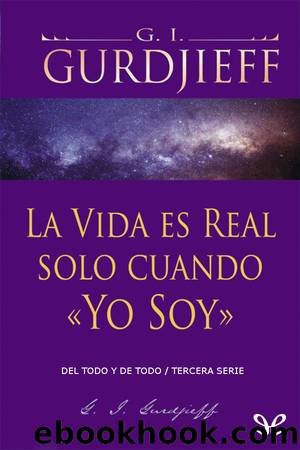 La vida es real solo cuando Yo Soy by George Ivánovich Gurdjieff