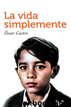 La vida simplemente by Oscar Castro