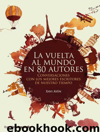 La vuelta al mundo en 80 autores by Xavi Ayén