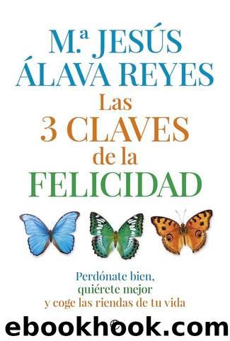 Las 3 claves de la felicidad by Mª Jesús Álava Reyes