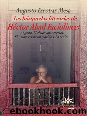 Las búsquedas literarias de Héctor Abad Faciolince by Augusto Escobar Mesa