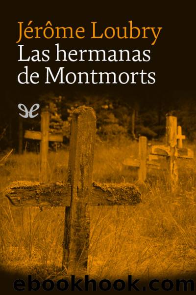 Las hermanas de Montmorts by Jérôme Loubry