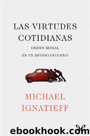 Las virtudes cotidianas by Michael Ignatieff