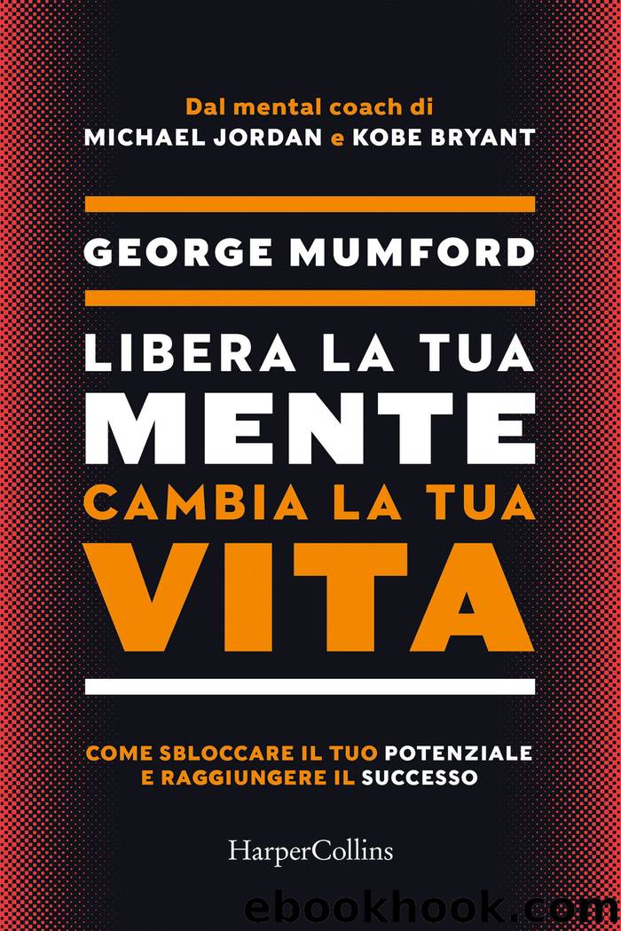 Libera la tua mente, cambia la tua vita by George Mumford