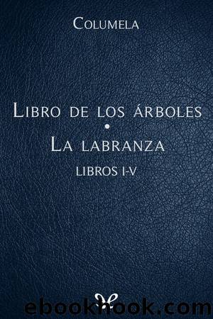 Libro de los Ã¡rboles. La labranza by Columela