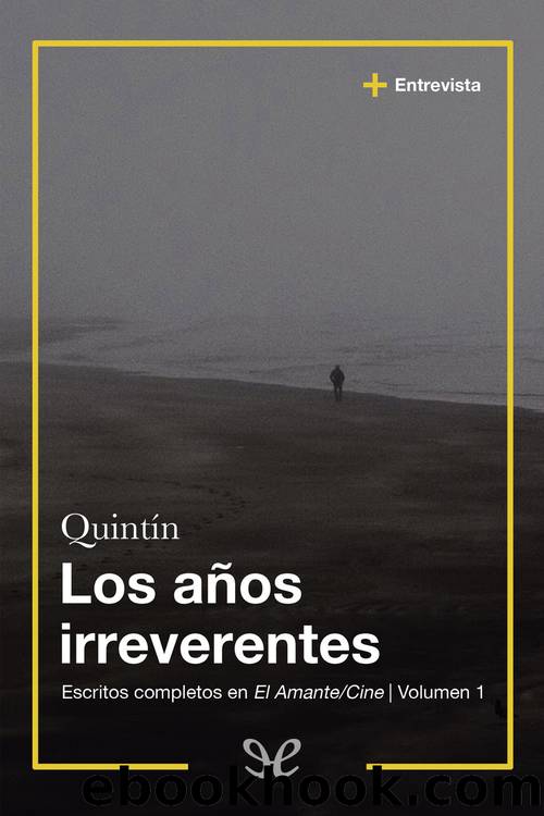 Los aÃ±os irreverentes. Escritos completos en El AmanteCine Vol.1 by Quintín