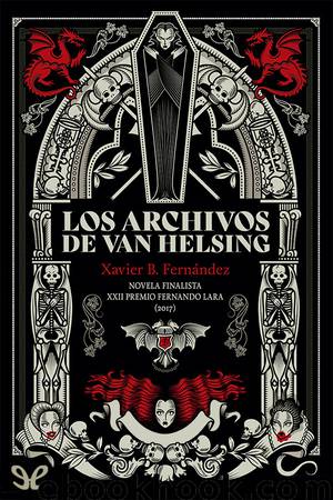 Los archivos de Van Helsing by Xavier B. Fernández