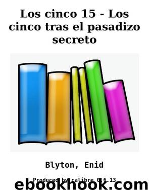 Los cinco 15 - Los cinco tras el pasadizo secreto by Blyton Enid