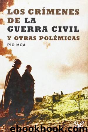 Los crímenes de la Guerra Civil y otras polémicas by Pío Moa