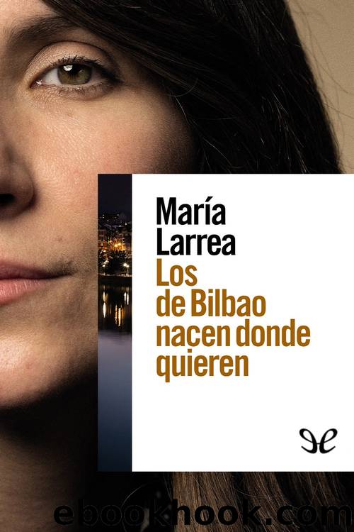 Los de Bilbao nacen donde quieren by María Larrea