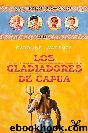 Los gladiadores de Capua by Caroline Lawrence