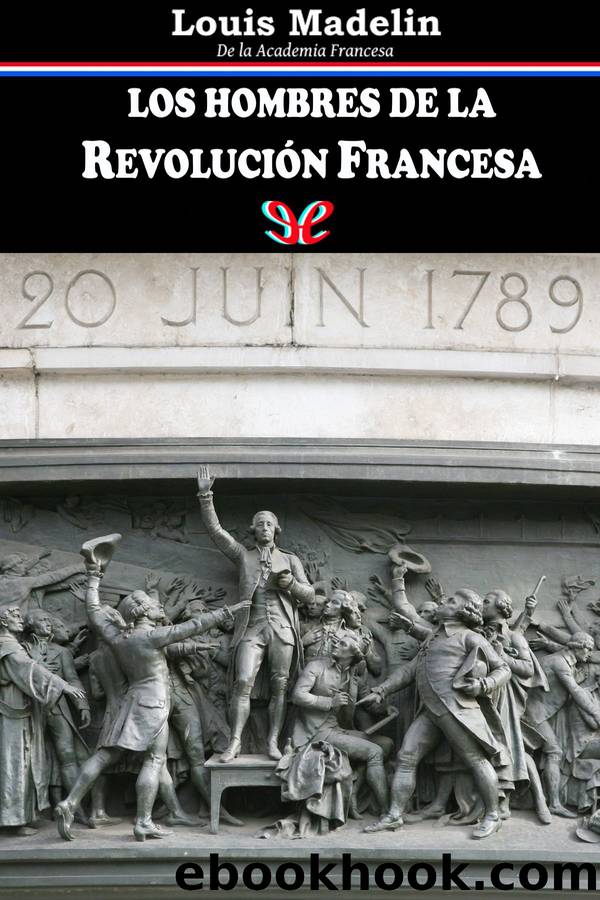 Los hombres de la RevoluciÃ³n Francesa by Louis Madelin