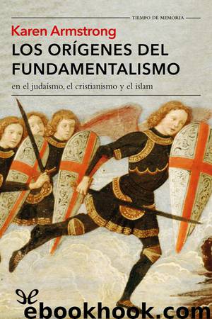 Los orígenes del fundamentalismo en el judaísmo, el cristianismo y el islam by Karen Armstrong