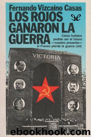 Los rojos ganaron la guerra by Fernando Vizcaíno Casas