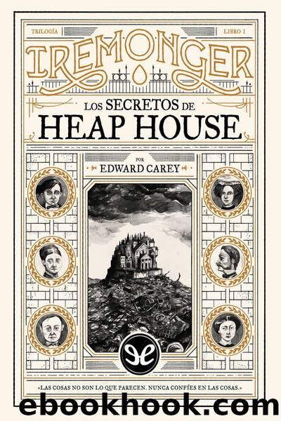 Los secretos de Heap House by Edward Carey