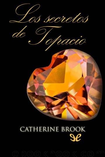 Los secretos de Topacio by Catherine Brook