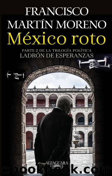 MÃ©xico roto (LadrÃ³n de esperanzas 2) by Francisco Martín Moreno