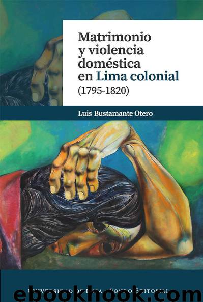 Matrimonio y violencia doméstica en Lima colonial (1795-1820) by Luis Bustamante Otero