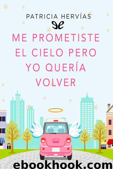 Me prometiste el cielo pero yo quería volver by Patricia Hervías