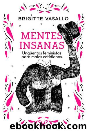 Mentes insanas: ungÃ¼entos feministas para males cotidianos by Brigitte Vasallo