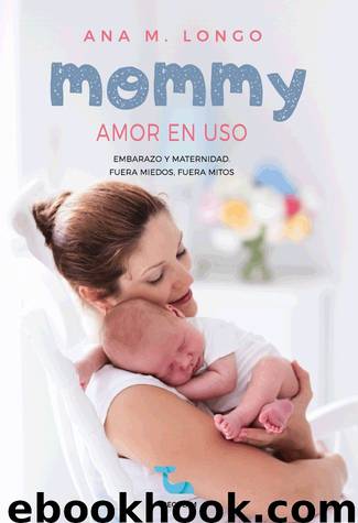 Mommy amor en uso. Embarazo y maternidad. FUera miedos, fuera mitos by Ana M. Longo