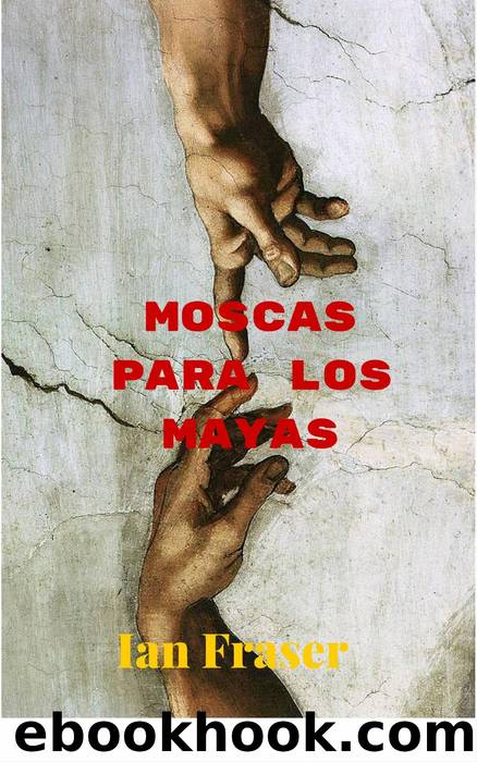 Moscas para los Mayas by Ian Fraser