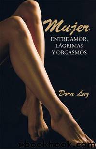 Mujer. Entre amor, lÃ¡grimas y orgasmos by Dora Luz