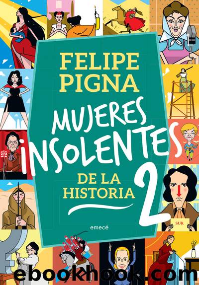 Mujeres insolentes de la historia 2 by Felipe Pigna