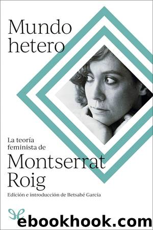 Mundo hetero: la teorÃ­a feminista de Montserrat Roig by Montserrat Roig