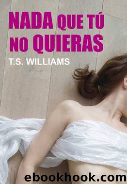 Nada que tú no quieras (Spanish Edition) by T.S. Williams