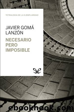 Necesario pero imposible by Javier Gomá Lanzón